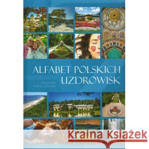 Alfabet polskich uzdrowisk FRANCZUKOWSKI ZBIGNIEW 9788396412553 PRESS-FORUM - książka
