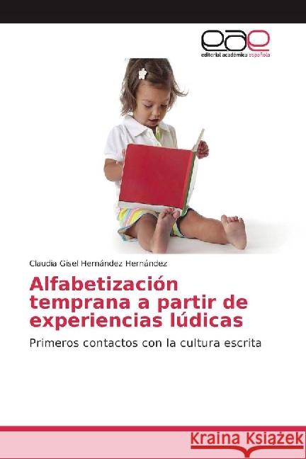 Alfabetización temprana a partir de experiencias lúdicas : Primeros contactos con la cultura escrita Hernández Hernández, Claudia Gisel 9783659656491 Editorial Académica Española - książka