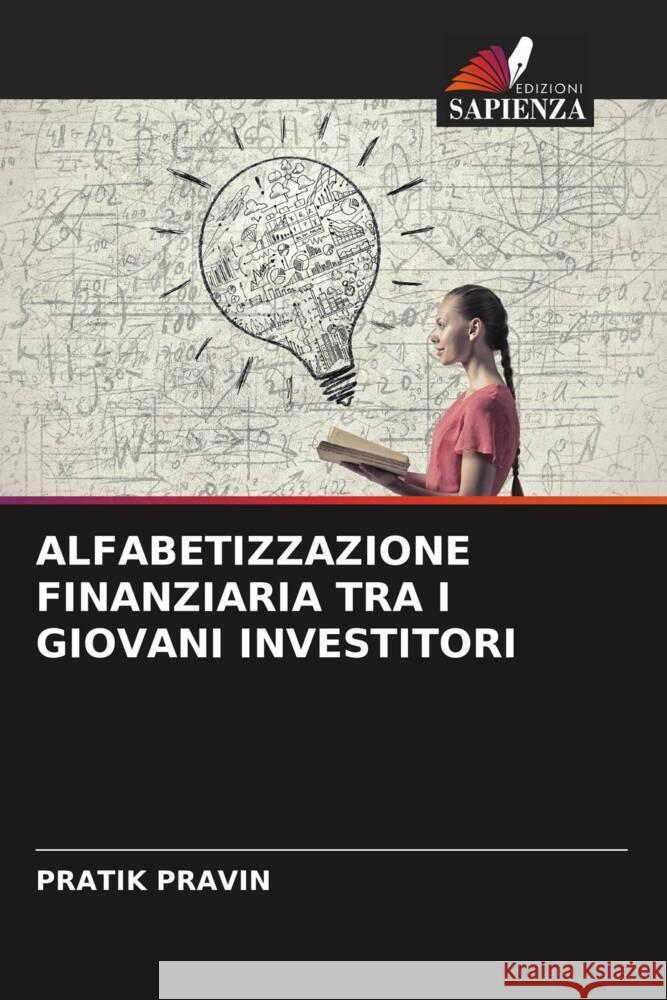 ALFABETIZZAZIONE FINANZIARIA TRA I GIOVANI INVESTITORI PRAVIN, PRATIK 9786204676371 Edizioni Sapienza - książka