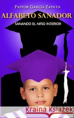 Alfabeto Sanador: Sanando el niño interior Garcia Zapata, Pastor 9781503027930 Createspace - książka