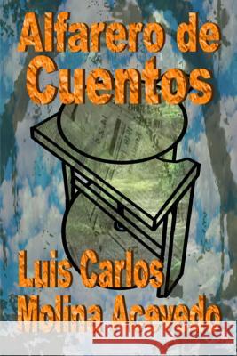 Alfarero de Cuentos Luis Carlos Molin 9781516929900 Createspace - książka