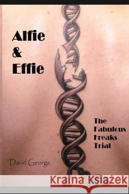 Alfie & Effie: The Fabulous Freaks Trial David George 9781506199504 Createspace - książka