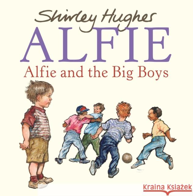 Alfie and the Big Boys Shirley Hughes 9780099488446 Penguin Random House Children's UK - książka