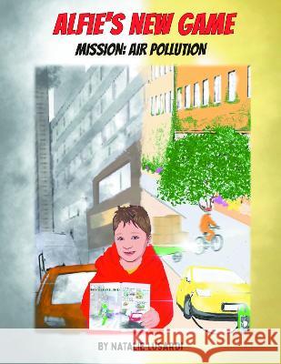 Alfie's New Game, Mission: Air Pollution Natalie Lusardi, Charly Fuller, Paolo Delgrosso 9781803813813 Grosvenor House Publishing Ltd - książka