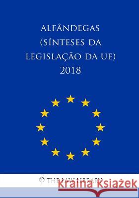 Alfândegas (Sínteses da legislação da UE) 2018 The Law Library 9781986460699 Createspace Independent Publishing Platform - książka