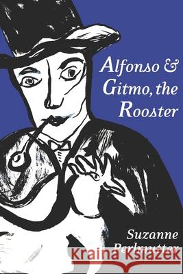 Alfonso & Gitmo, The Rooster Suzanne Perlmutter 9781955096027 Tres Amigos Producciones - książka