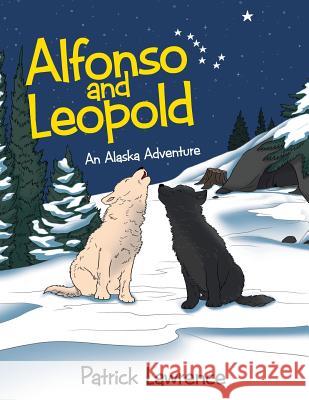 Alfonso and Leopold: An Alaska Adventure Patrick Lawrence 9781480852518 Archway Publishing - książka