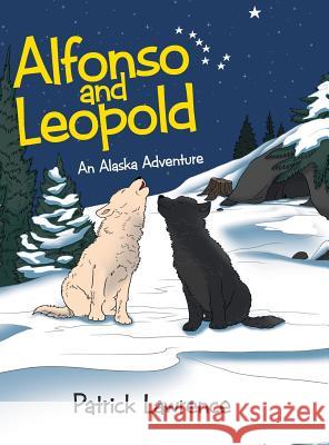 Alfonso and Leopold: An Alaska Adventure Patrick Lawrence 9781480852525 Archway Publishing - książka