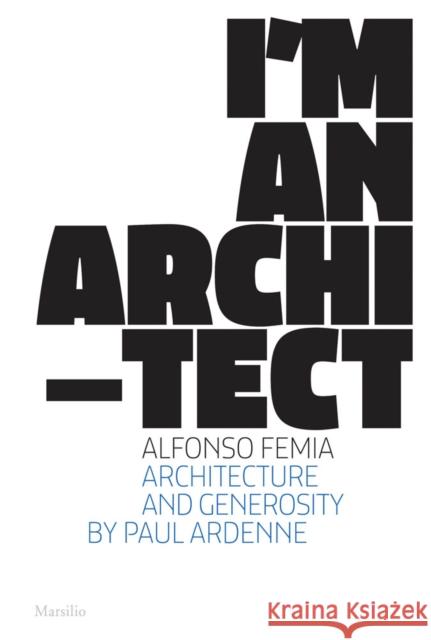 Alfonso Femia: I'm an Architect Alfonso Femia Paul Ardenne 9788829704170 Marsilio Editori - książka