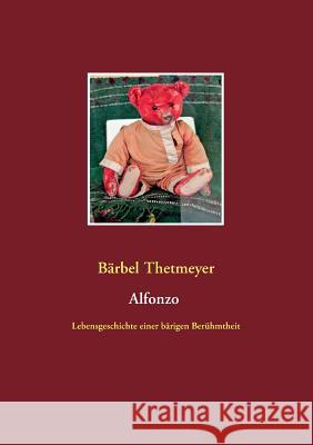 Alfonzo: Lebensgeschichte einer bärigen Berühmtheit Bärbel Thetmeyer 9783732254095 Books on Demand - książka