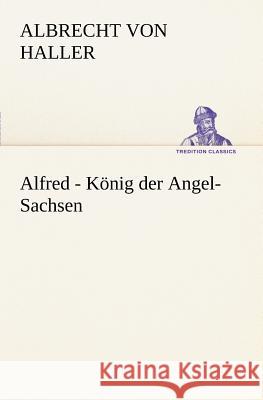 Alfred - König der Angel-Sachsen Haller, Albrecht von 9783842468566 TREDITION CLASSICS - książka