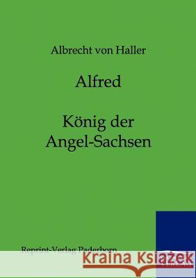 Alfred - König der Angel-Sachsen Haller, Albrecht Von 9783846000021 Salzwasser-Verlag - książka