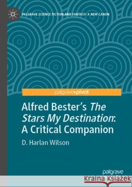 Alfred Bester's the Stars My Destination: A Critical Companion D. Harlan Wilson 9783030969486 Palgrave MacMillan - książka
