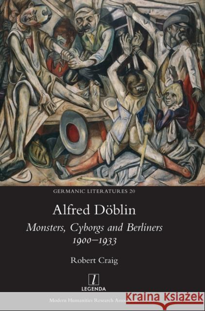 Alfred Döblin: Monsters, Cyborgs and Berliners 1900-1933 Craig, Robert 9781781889268 Legenda - książka