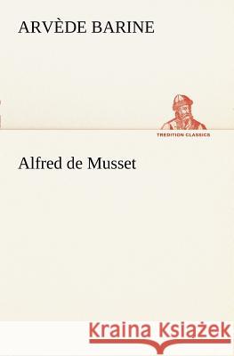 Alfred de Musset Arvède Barine 9783849127541 Tredition Classics - książka