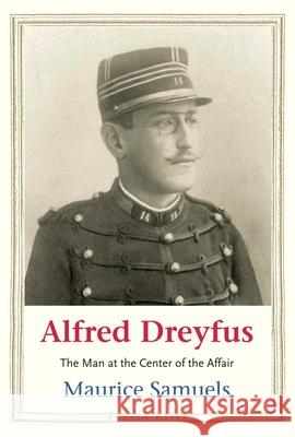 Alfred Dreyfus: The Man at the Center of the Affair Maurice Samuels 9780300254006 Yale University Press - książka