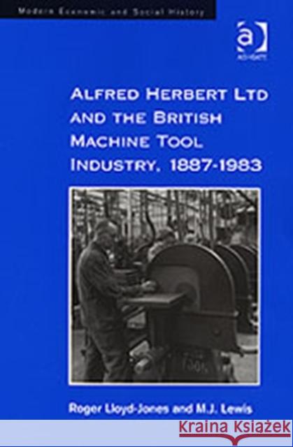 Alfred Herbert Ltd and the British Machine Tool Industry, 1887-1983  9780754605232 Ashgate Publishing Limited - książka