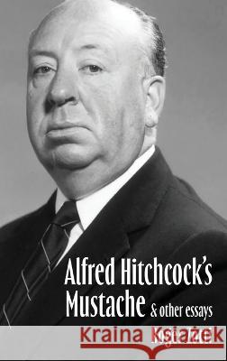 Alfred Hitchcock\'s Mustache & Other Essays Roger Zotti 9781958217764 Stillwater River Publications - książka