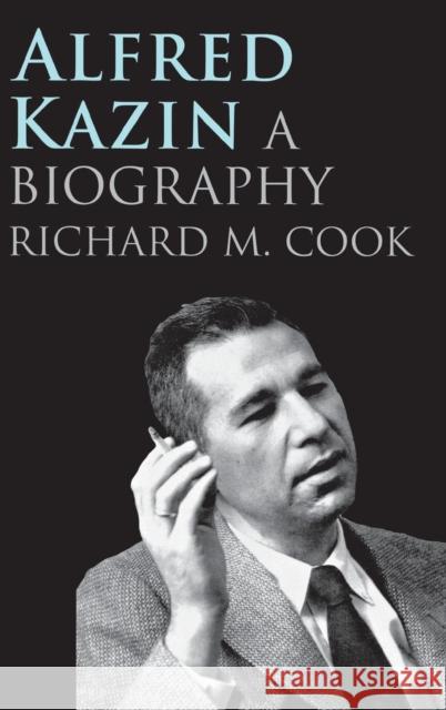 Alfred Kazin: A Biography Cook, Richard M. 9780300115055 Yale University Press - książka
