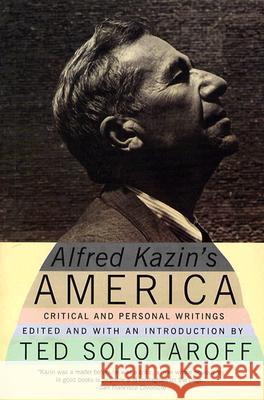 Alfred Kazin's America: Critical and Personal Writings Alfred Kazin Ted Solotaroff 9780060512767 Harper Perennial - książka