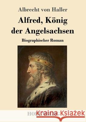 Alfred, König der Angelsachsen: Biographischer Roman Albrecht Von Haller 9783743735620 Hofenberg - książka