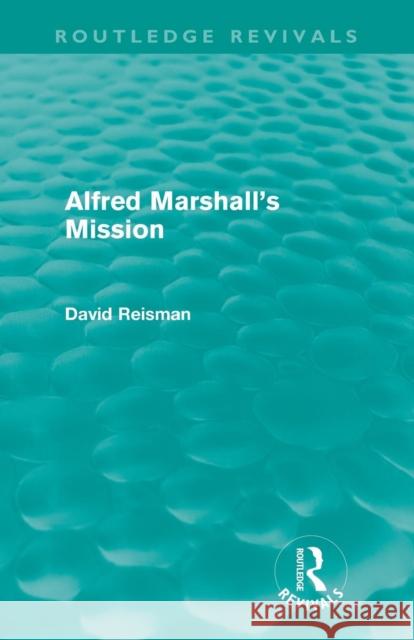 Alfred Marshall's Mission David A. Reisman 9780415672078 Routledge - książka