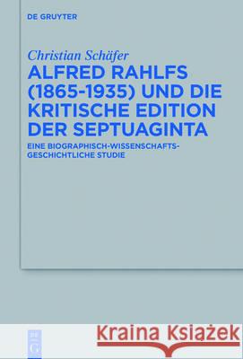 Alfred Rahlfs (1865-1935) Und Die Kritische Edition Der Septuaginta: Eine Biographisch-Wissenschaftsgeschichtliche Studie Schäfer, Christian 9783110451849 de Gruyter - książka