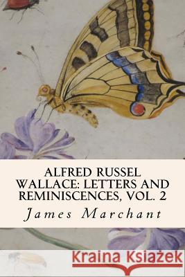 Alfred Russel Wallace: Letters and Reminiscences, Vol. 2 James Marchant 9781523913572 Createspace Independent Publishing Platform - książka