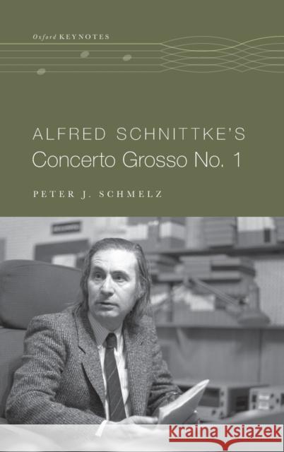 Alfred Schnittke's Concerto Grosso No. 1 Peter J. Schmelz 9780190653712 Oxford University Press, USA - książka