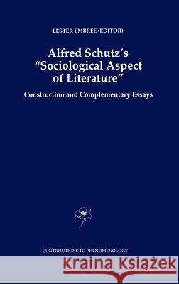 Alfred Schutz's Sociological Aspect of Literature: Construction and Complementary Essays Embree, Lester 9780792348474 Kluwer Academic Publishers - książka
