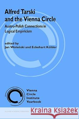 Alfred Tarski and the Vienna Circle Wolenski, Jan 9780792355380 Kluwer Academic Publishers - książka