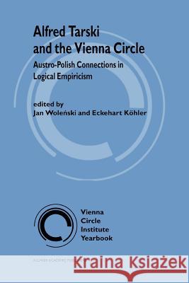 Alfred Tarski and the Vienna Circle: Austro-Polish Connections in Logical Empiricism Wolenski, Jan 9789048151615 Not Avail - książka