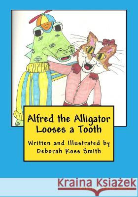 Alfred the Alligator Looses a Tooth Deborah Ross Smith 9781530215485 Createspace Independent Publishing Platform - książka