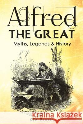 Alfred The Great - Myths, Legends & History Kiv Books 9781791586720 Independently Published - książka