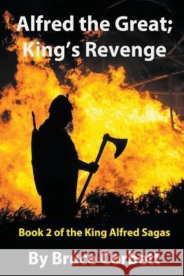 Alfred the Great; King's Revenge Bruce Corbett   9781738004829 Bruce Corbett - książka