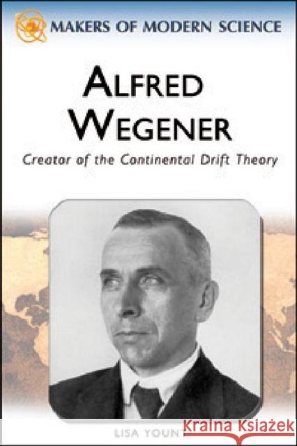 Alfred Wegener: Creator of the Continental Drift Theory Yount, Lisa 9780816061747 Chelsea House Publications - książka
