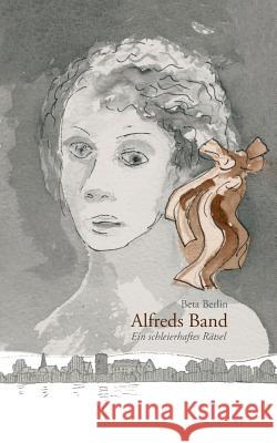 Alfreds Band: Ein schleierhaftes Rätsel Berlin, Beta 9783848239221 Books on Demand - książka