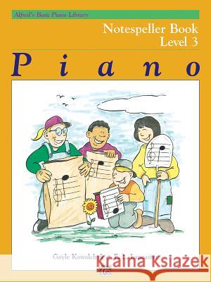 ALFREDS BASIC PIANO NOTESPELLER LVL 3 Gayle Kowalchyk E. Lancaster 9780739027707 Alfred Publishing Company - książka