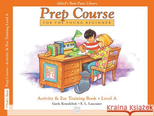 Alfred's Basic Piano Prep Course Activity & Ear Training Gayle Kowalchyk E. Lancaster 9780739010587 Alfred Publishing Company - książka