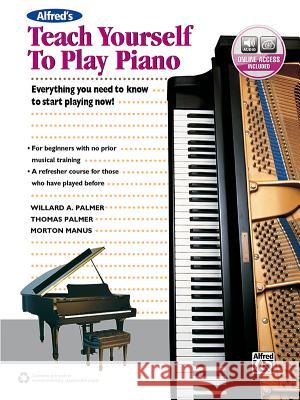 Alfred's Teach Yourself to Play Piano: Everything You Need to Know to Start Playing Now! Morton Manus, Willard A Palmer, Thomas Palmer (Independent Scholar) 9781470632113 Alfred Publishing Co Inc.,U.S. - książka