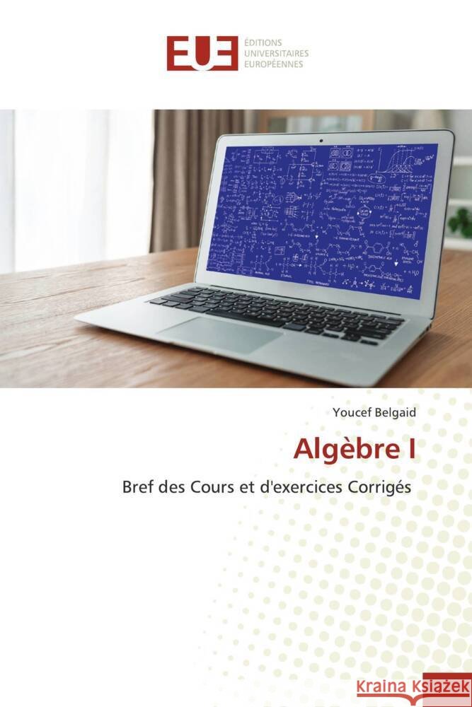 Alg?bre I Youcef Belgaid 9786206702399 Editions Universitaires Europeennes - książka