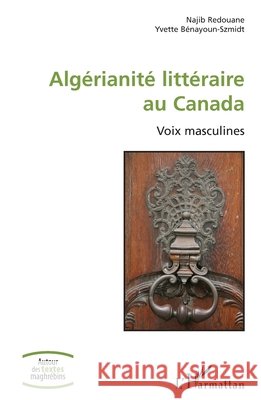 Alg?rianit? litt?raire au Canada: Voix masculines Najib Redouane Yvette B?nayoun-Szmidt 9782140490903 Editions L'Harmattan - książka