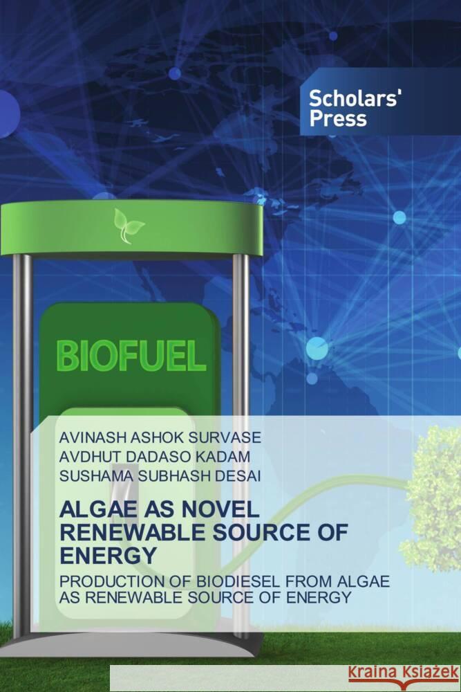 ALGAE AS NOVEL RENEWABLE SOURCE OF ENERGY SURVASE, AVINASH ASHOK, KADAM, AVDHUT DADASO, DESAI, SUSHAMA SUBHASH 9783639719116 Scholars' Press - książka