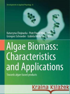 Algae Biomass: Characteristics and Applications: Towards Algae-Based Products Chojnacka, Katarzyna 9783319747026 Springer - książka