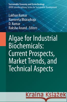 Algae for Industrial Biochemicals: Current Prospects, Market Trends, and Technical Aspects Lakhan Kumar Navneeta Bharadvaja D. Kumar 9783032065841 Springer - książka
