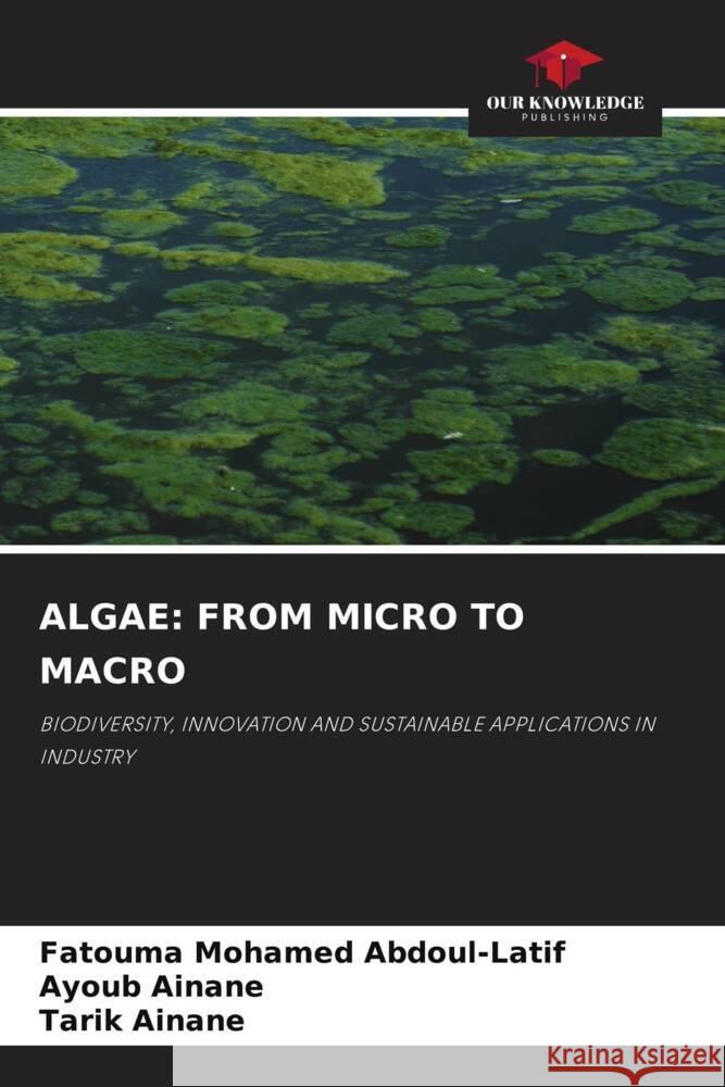 ALGAE: FROM MICRO TO MACRO Mohamed Abdoul-Latif, Fatouma, AINANE, Ayoub, Ainane, Tarik 9786208571504 Our Knowledge Publishing - książka