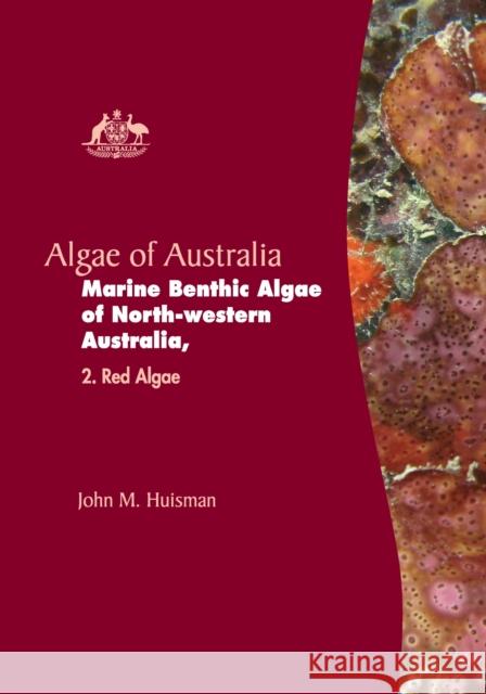 Algae of Australia: Marine Benthic Algae of North-Western Australia John M. Huisman 9781486309542 CSIRO Publishing - książka