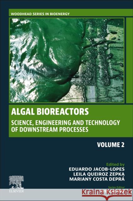 Algal Bioreactors: Vol 2: Science, Engineering and Technology of Downstream Processes Eduardo Jacob-Lopes Leila Queiro Mariany Cost 9780443140594 Woodhead Publishing - książka