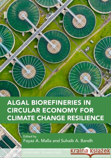 Algal Biorefineries in Circular Economy for Climate Change Resilience Fayaz A. Malla Suhaib A. Bandh 9781032842851 CRC Press - książka