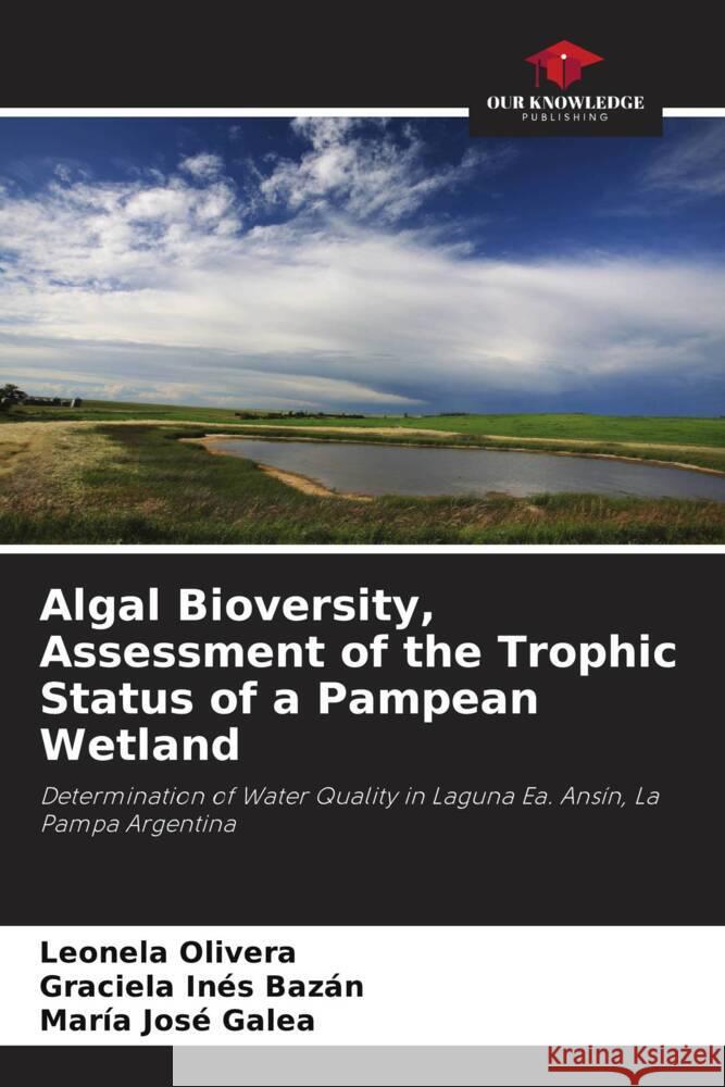 Algal Bioversity, Assessment of the Trophic Status of a Pampean Wetland Olivera, Leonela, Bazán, Graciela Inés, Galea, María José 9786206521457 Our Knowledge Publishing - książka